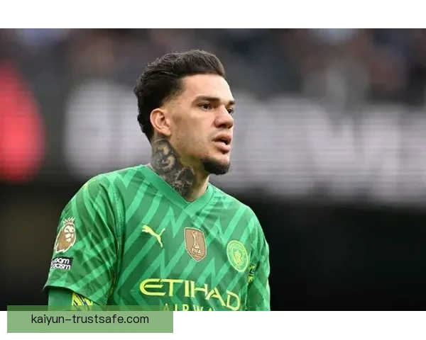 埃德森在曼城的表现稳健，助力球队保持争冠竞争力